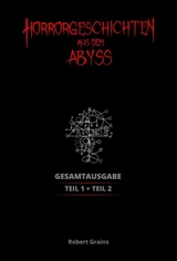 Horrorgeschichten aus dem Abyss Gesamtausgabe -  Robert Grains