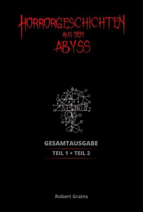 Horrorgeschichten aus dem Abyss Gesamtausgabe -  Robert Grains