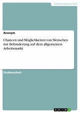 Chancen und Möglichkeiten von Menschen mit Behinderung auf dem allgemeinen Arbeitsmarkt -  Anonym