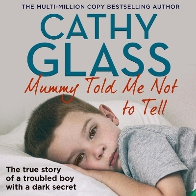 Mummy Told Me Not to Tell - Cathy Glass