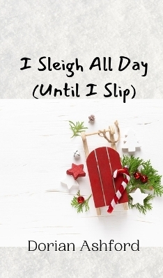 I Sleigh All Day (Until I Slip) - Dorian Ashford