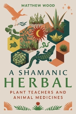 A Shamanic Herbal - Matthew Wood