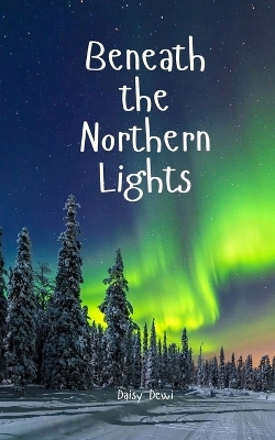 Beneath the Northern Lights - Daisy Dewi