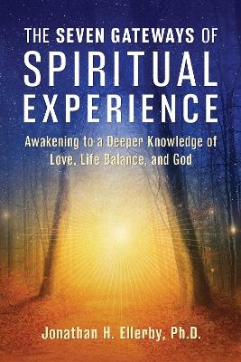 The Seven Gateways of Spiritual Experience - Jonathan H. Ellerby  PhD