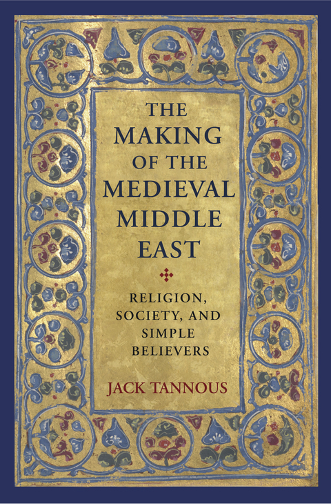 The Making of the Medieval Middle East - Jack Tannous