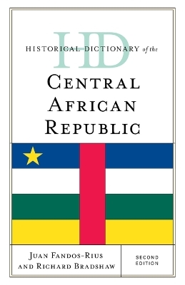 Historical Dictionary of the Central African Republic - Juan Fandos-Rius, Richard Bradshaw