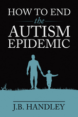 How to End the Autism Epidemic - J.B. Handley