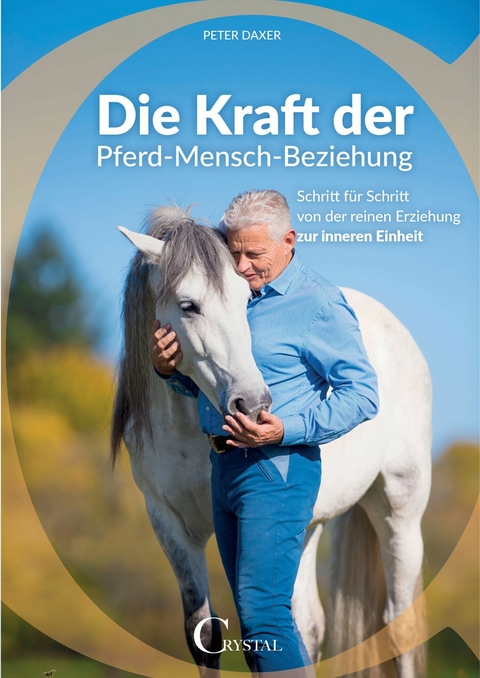 Die Kraft der Pferd-Mensch-Beziehung - Peter Daxer