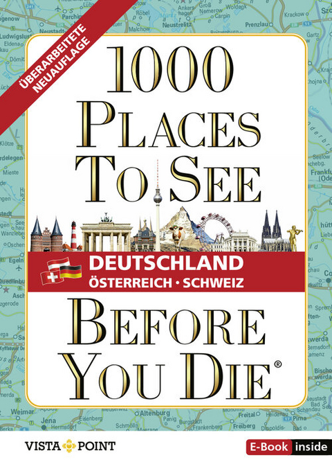 1.000 Places to see before you die – DACH. Mehr als ein Reiseführer: Die Inspirationsquelle für die schönsten Schätze Deutschlands, Österreichs und der Schweiz.