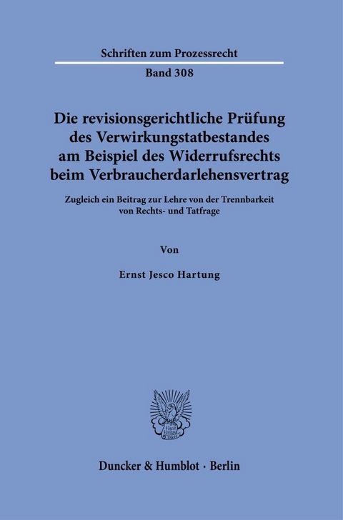 Die revisionsgerichtliche Prüfung des Verwirkungstatbestandes am Beispiel des Widerrufsrechts beim Verbraucherdarlehensvertrag - Ernst Jesco Hartung