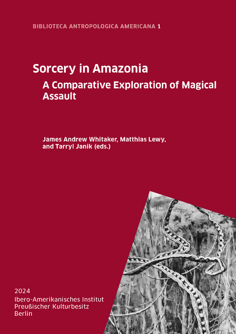 Sorcery in Amazonia - Virgínia Amaral, Daniel G. Cooper, Enrique Delgado, Evgenia Fotiou, Susana Frisancho, Ernst Habmayer, Tarryl Janik, Balbina Lambos Pemón-Kamarakoto, Matthias Lewy, Caio Monticelli, Laura Rival, Matilda Saigo Williams, Sonia Sarra, Florencia Tola, James Andrew Whitaker, Theresa Whitehead