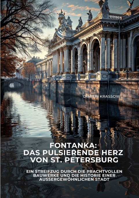 Fontanka: Das pulsierende Herz von St. Petersburg - Dimitri Krassow