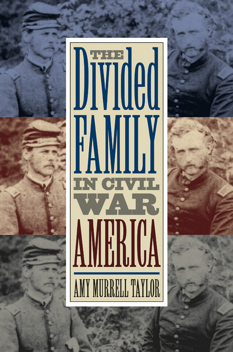 The Divided Family in Civil War America - Amy Murrell Taylor