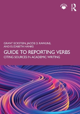 Guide to Reporting Verbs - Grant Eckstein, Jacob D. Rawlins, Elizabeth Hanks