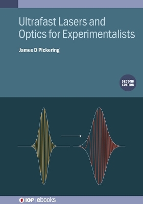 Ultrafast Lasers and Optics for Experimentalists (Second Edition) - James D Pickering