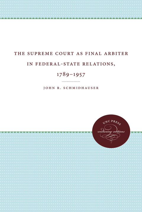 Supreme Court as Final Arbiter in Federal-State Relations, 1789-1957 -  John R. Schmidhauser