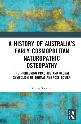 A History of Australia’s Early Cosmopolitan Naturopathic Osteopathy - Shirley Murray Strachan