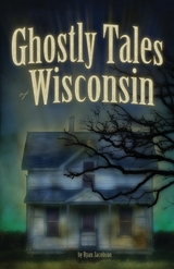 Ghostly Tales of Wisconsin -  Ryan Jacobson