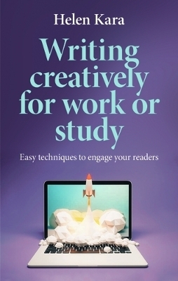 Writing Creatively for Work or Study - Helen Kara