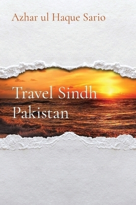 Travel Sindh Pakistan - Azhar Ul Haque Sario