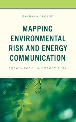 Mapping Environmental Risk and Energy Communication - Barbara George