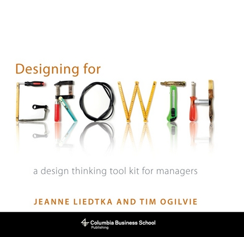 Designing for Growth -  Jeanne Liedtka,  Tim Ogilvie