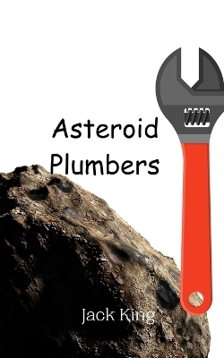 Asteroid Plumbers - Jack King