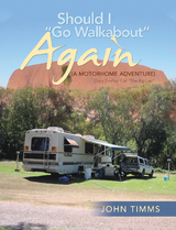 “Should I Go Walkabout” Again (A Motorhome Adventure) - John Timms