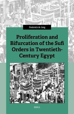 Proliferation and Bifurcation of the Sufi Orders in Twentieth-Century Egypt - Frederick De Jong