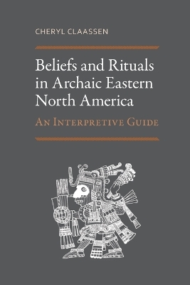 Beliefs and Rituals in Archaic Eastern North America - Cheryl Claassen