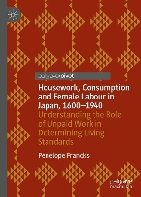 Housework, Consumption and Female Labour in Japan, 1600—1940 - Penelope Francks