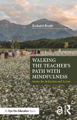 Walking the Teacher's Path with Mindfulness - Richard Brady