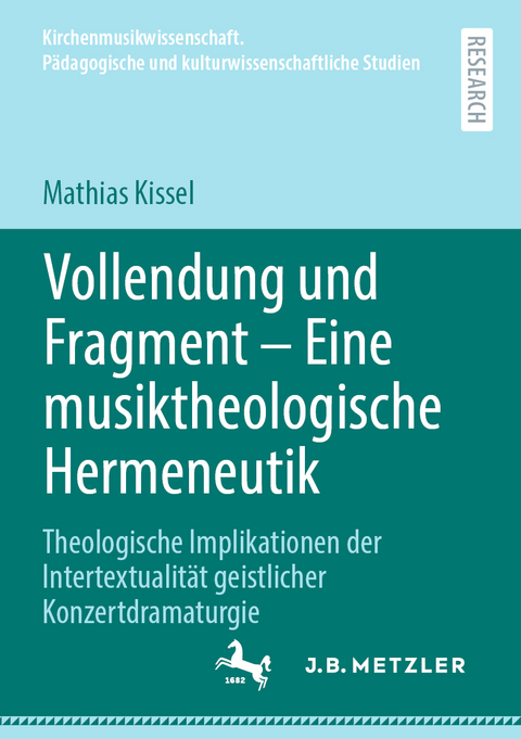 Vollendung und Fragment – Eine musiktheologische Hermeneutik - Mathias Kissel