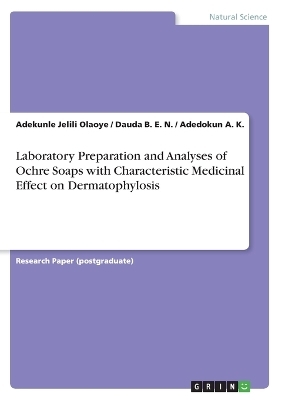 Laboratory Preparation and Analyses of Ochre Soaps with Characteristic Medicinal Effect on Dermatophylosis - Adekunle Jelili Olaoye, Dauda B. E. N., Adedokun A. K.