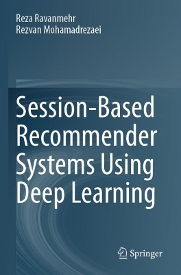 Session-Based Recommender Systems Using Deep Learning - Reza Ravanmehr, Rezvan Mohamadrezaei