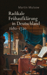 Radikale Frühaufklärung in Deutschland 1680–1720 - Martin Mulsow