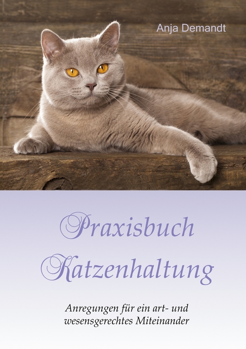 Praxisbuch Katzenhaltung - Anja Demandt