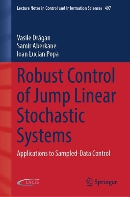 Robust Control of Jump Linear Stochastic Systems - Vasile Drăgan, Samir Aberkane, Ioan Lucian Popa