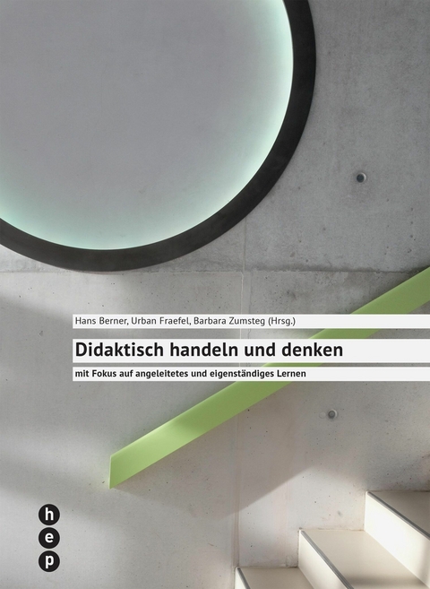 Didaktisch handeln und denken (E-Book) - Barbara Zumsteg, Urban Fraefel, Hans Berner