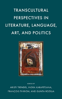 Transcultural Perspectives in Literature, Language, Art, and Politics - 