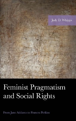 Feminist Pragmatism and Social Rights - Judy D Whipps