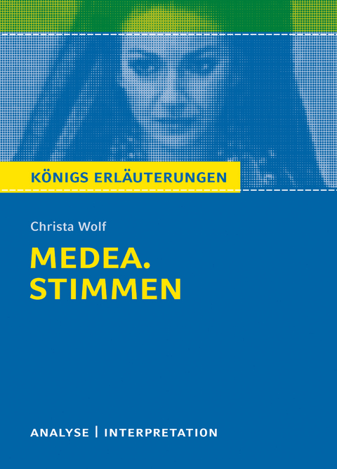 Medea. Stimmen von Christa Wolf. Königs Erläuterungen. - Christa Wolf