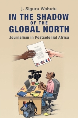 In the Shadow of the Global North - j. Siguru Wahutu