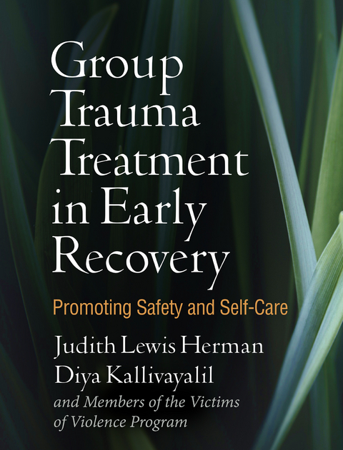 Group Trauma Treatment in Early Recovery - Judith Lewis Herman, Diya Kallivayalil,  And Members of the Victims of Violence Program