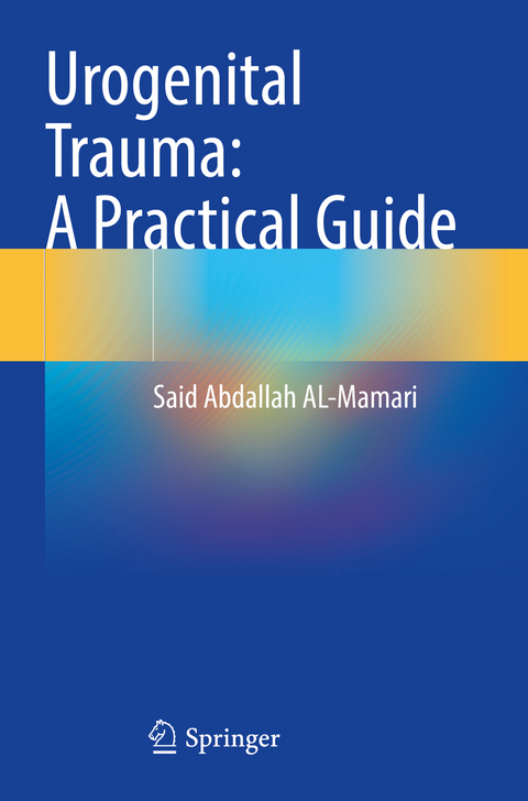 Urogenital Trauma: A Practical Guide - Said Abdallah Al-Mamari