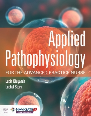 Applied Pathophysiology For The Advanced Practice Nurse - Lucie Dlugasch, Lachel Story