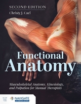 Functional Anatomy: Musculoskeletal Anatomy, Kinesiology, and Palpation for Manual Therapists with Navigate Advantage Access - Cael, Christy