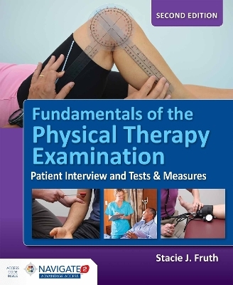 Fundamentals of the Physical Therapy Examination: Patient Interview and Tests & Measures - Stacie J. Fruth