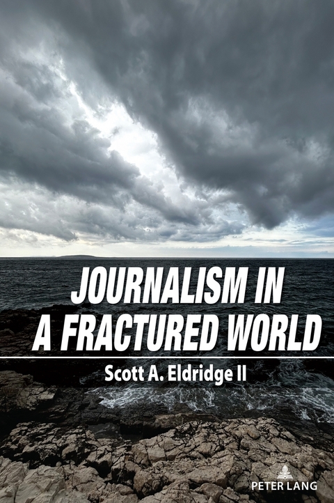 Journalism in a Fractured World - Scott A. Eldridge