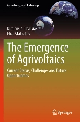 The Emergence of Agrivoltaics - Dimitris A. Chalkias, Elias Stathatos